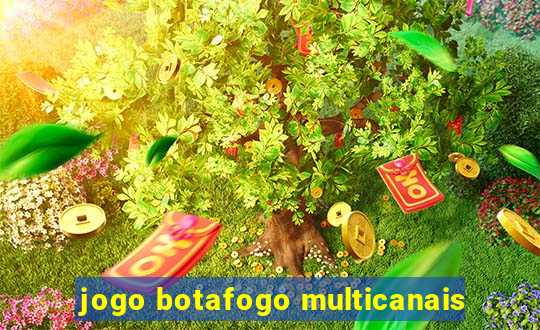 jogo botafogo multicanais